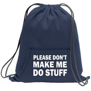 Please Don't Make Me Do Stuff Sweatshirt Cinch Pack Bag