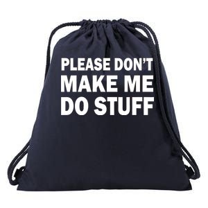 Please Don't Make Me Do Stuff Drawstring Bag