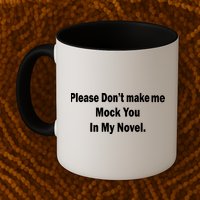 Please Don't Make Me Mock You In My Novel Mug