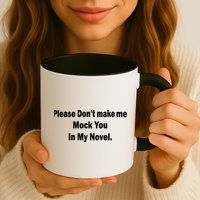 Please Don't Make Me Mock You In My Novel Mug