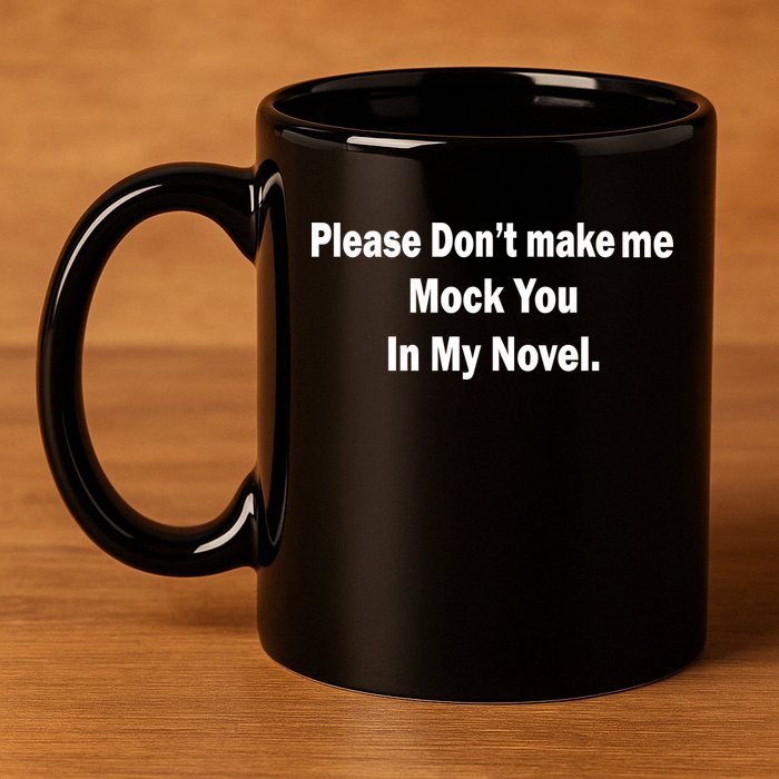 Please Don't Make Me Mock You In My Novel 11oz C Handle Ceramic Mug