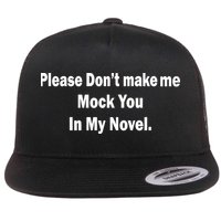 Please Don't Make Me Mock You In My Novel Flatbill Hat