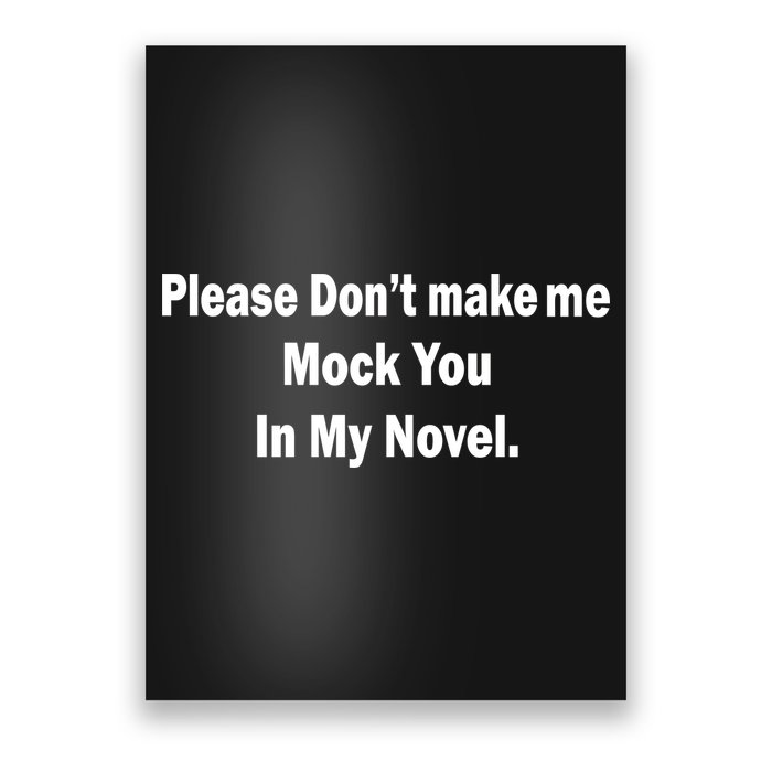 Please Don't Make Me Mock You In My Novel Poster