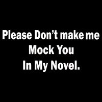 Please Don't Make Me Mock You In My Novel Poster