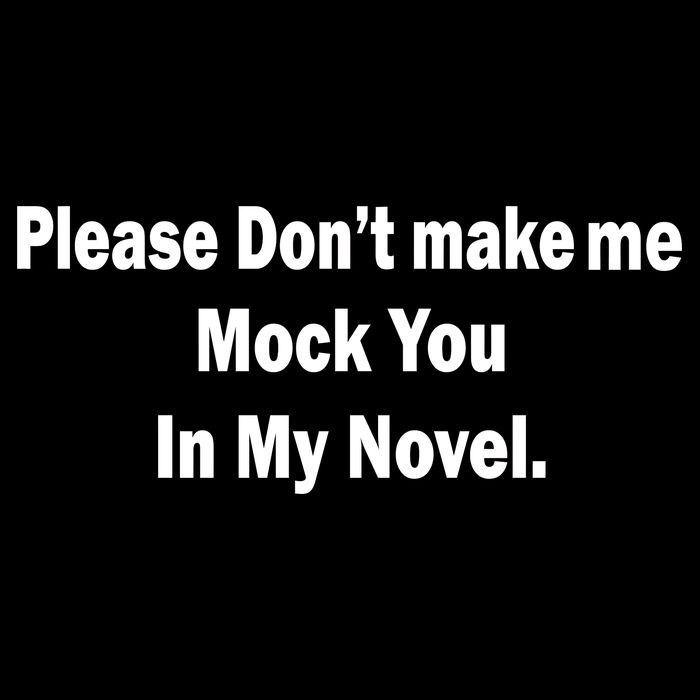 Please Don't Make Me Mock You In My Novel Poster