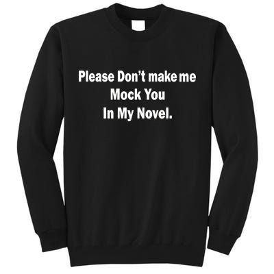 Please Don't Make Me Mock You In My Novel Tall Sweatshirt