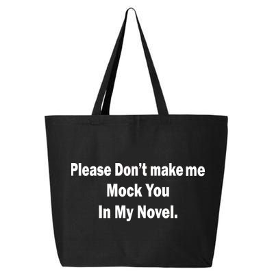 Please Don't Make Me Mock You In My Novel 25L Jumbo Tote