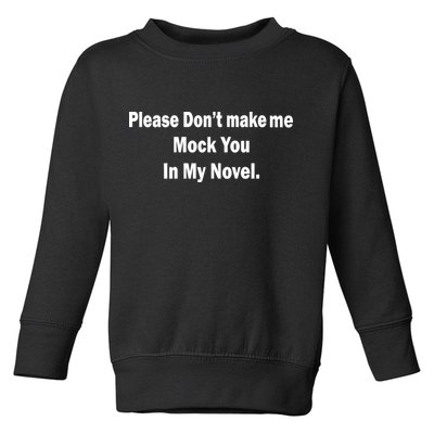 Please Don't Make Me Mock You In My Novel Toddler Sweatshirt