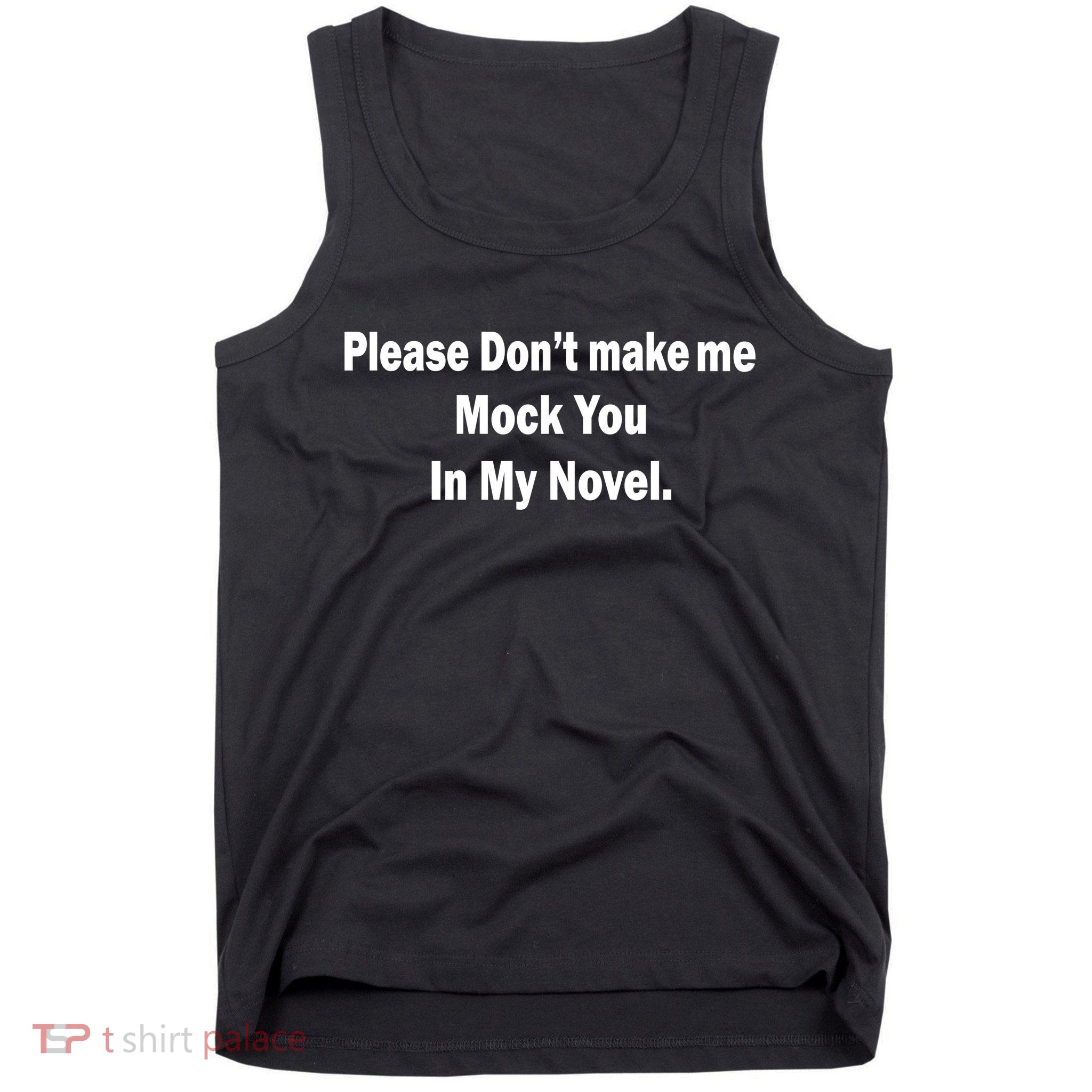 Please Don't Make Me Mock You In My Novel Tank Top