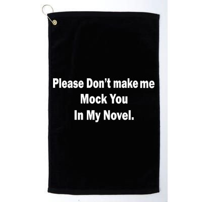 Please Don't Make Me Mock You In My Novel Golf Towel