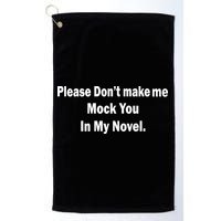 Please Don't Make Me Mock You In My Novel Golf Towel