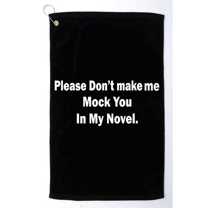 Please Don't Make Me Mock You In My Novel Golf Towel