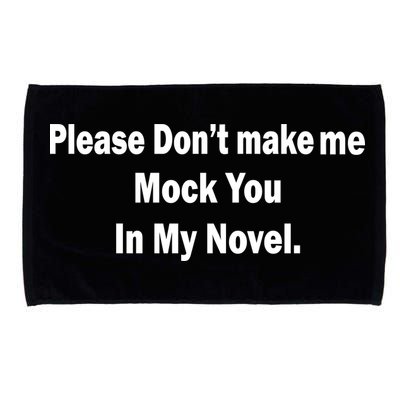 Please Don't Make Me Mock You In My Novel Microfiber Hand Towel