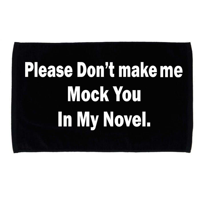 Please Don't Make Me Mock You In My Novel Microfiber Hand Towel