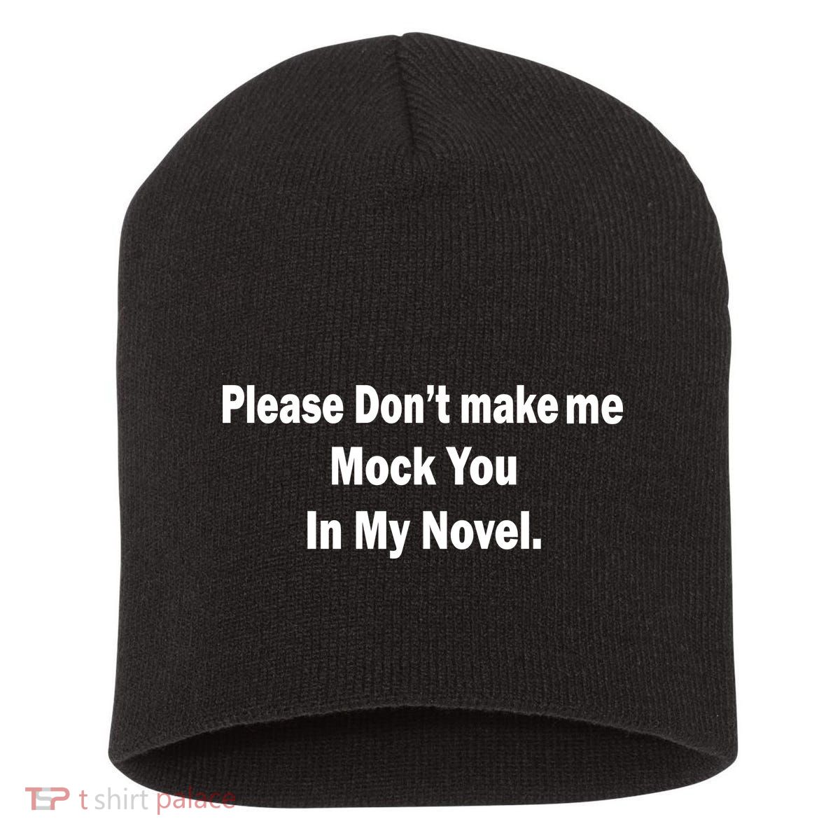 Please Don't Make Me Mock You In My Novel Short Acrylic Beanie