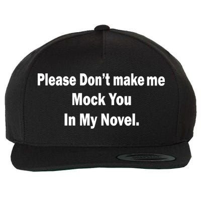 Please Don't Make Me Mock You In My Novel Wool Snapback Cap