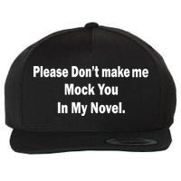 Please Don't Make Me Mock You In My Novel Wool Snapback Cap