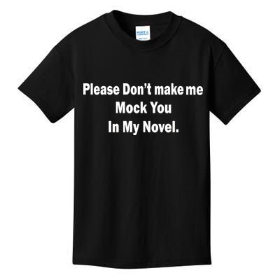 Please Don't Make Me Mock You In My Novel Kids T-Shirt
