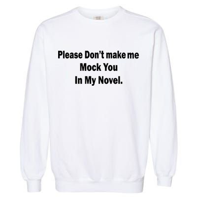 Please Don't Make Me Mock You In My Novel Garment-Dyed Sweatshirt