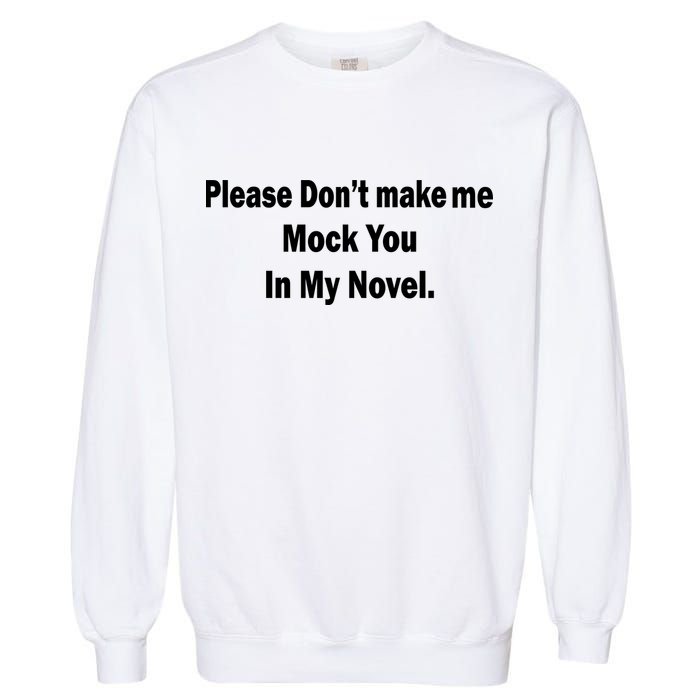 Please Don't Make Me Mock You In My Novel Garment-Dyed Sweatshirt