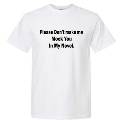 Please Don't Make Me Mock You In My Novel Garment-Dyed Heavyweight T-Shirt