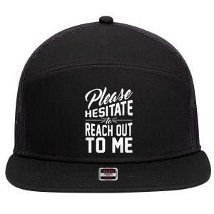 Please Hesitate To Reach Out To Me 7 Panel Mesh Trucker Snapback Hat