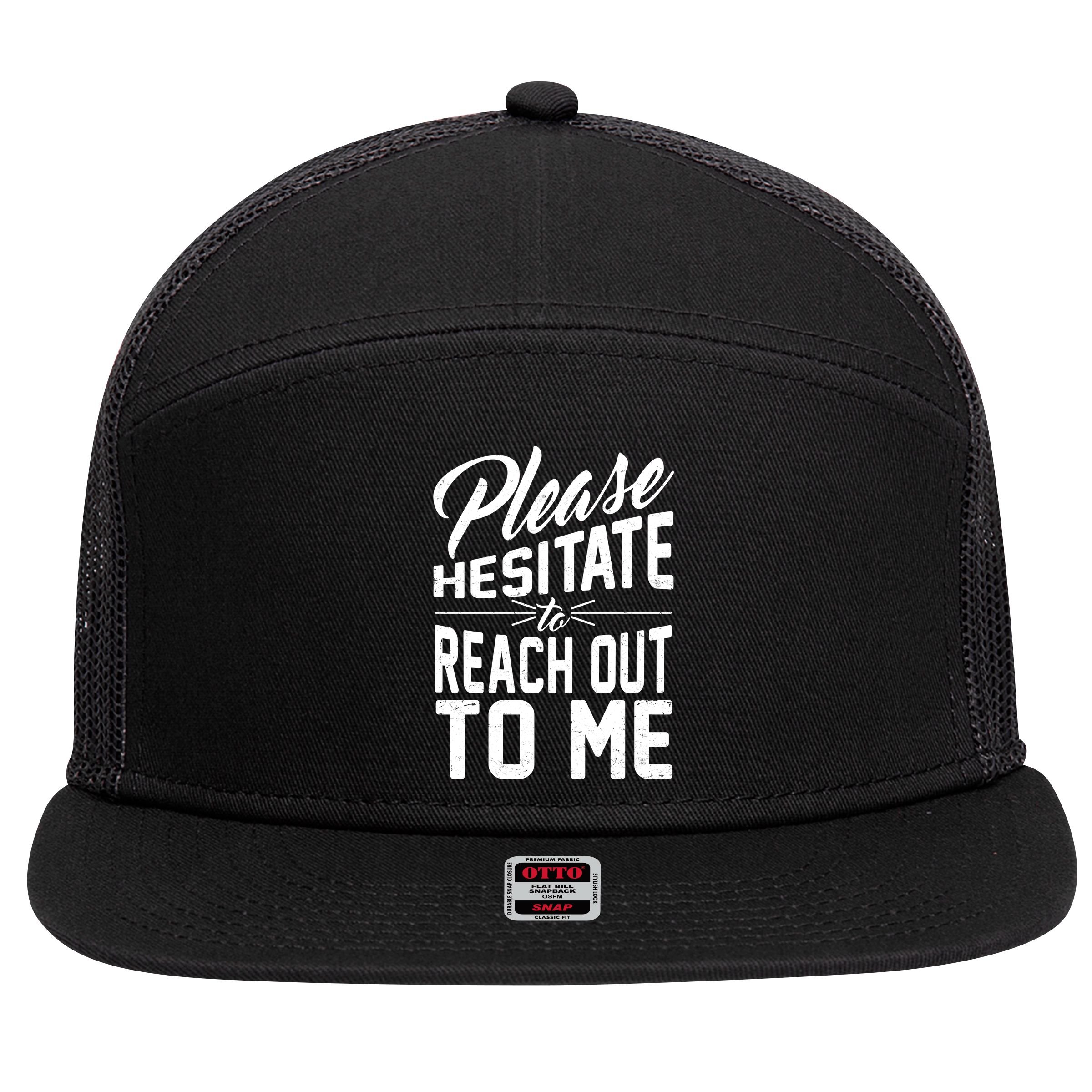 Please Hesitate To Reach Out To Me 7 Panel Mesh Trucker Snapback Hat