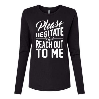 Please Hesitate To Reach Out To Me Womens Cotton Relaxed Long Sleeve T-Shirt