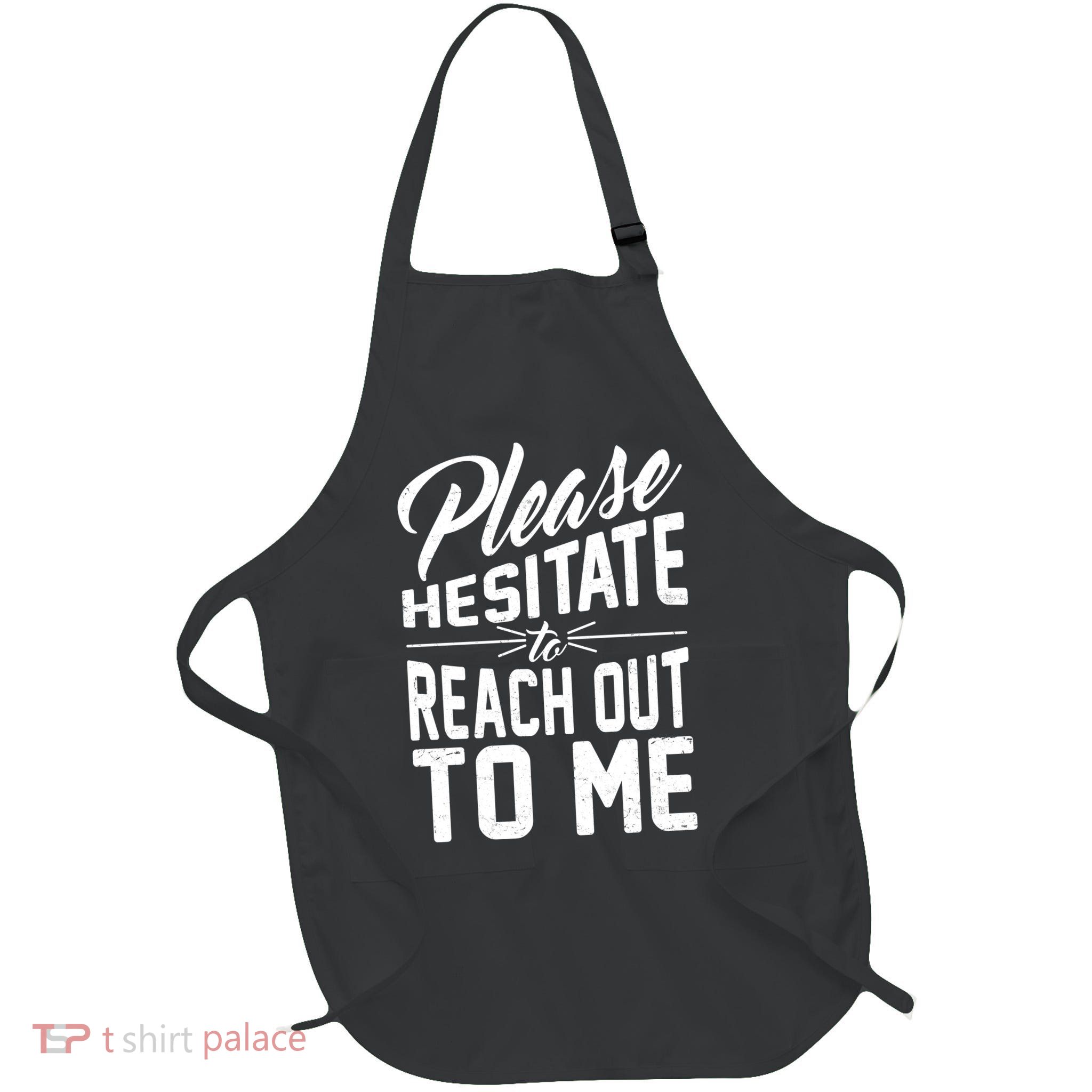 Please Hesitate To Reach Out To Me Full-Length Apron With Pockets