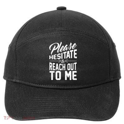 Please Hesitate To Reach Out To Me 7-Panel Snapback Hat