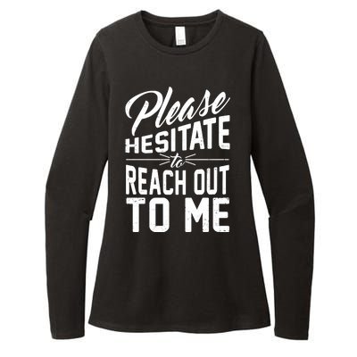 Please Hesitate To Reach Out To Me Womens CVC Long Sleeve Shirt