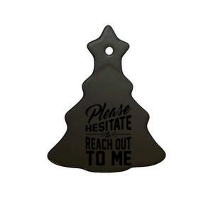 Please Hesitate To Reach Out To Me Ceramic Tree Ornament