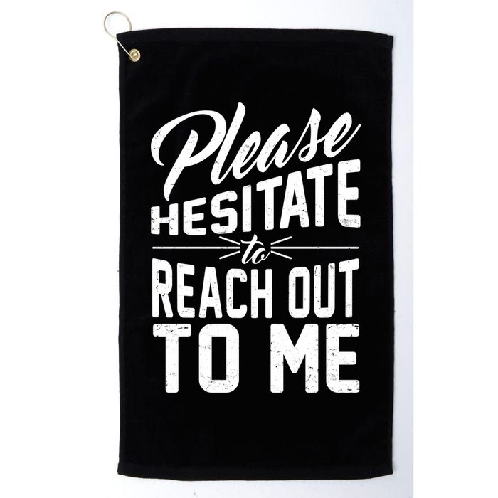 Please Hesitate To Reach Out To Me Golf Towel