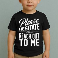 Please Hesitate To Reach Out To Me Toddler T-Shirt