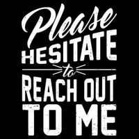 Please Hesitate To Reach Out To Me Toddler T-Shirt