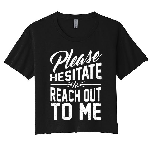 Please Hesitate To Reach Out To Me Crop Top