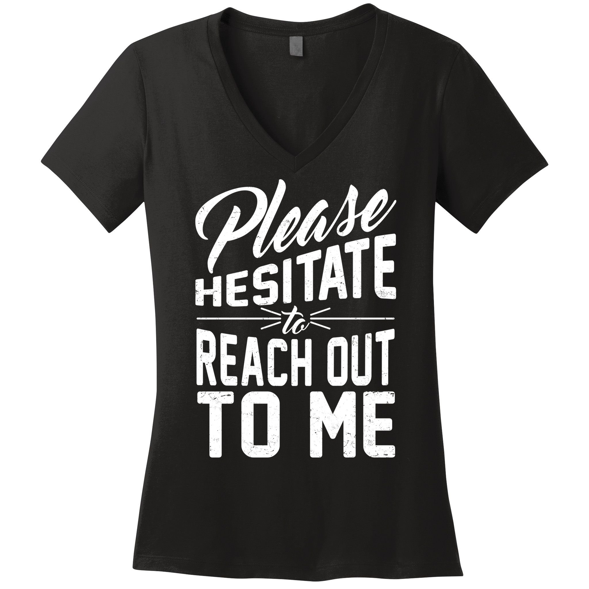 Please Hesitate To Reach Out To Me Women's V-Neck T-Shirt