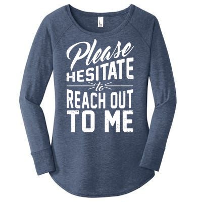 Please Hesitate To Reach Out To Me Women's Perfect Tri Tunic Long Sleeve Shirt