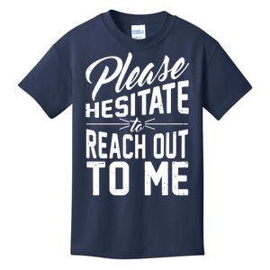 Please Hesitate To Reach Out To Me Kids T-Shirt