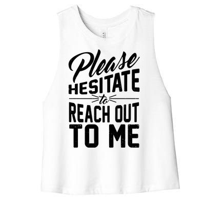 Please Hesitate To Reach Out To Me Women's Racerback Cropped Tank