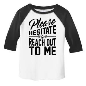 Please Hesitate To Reach Out To Me Toddler Fine Jersey T-Shirt