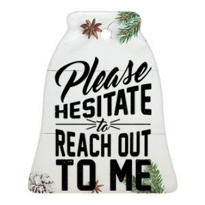 Please Hesitate To Reach Out To Me Ceramic Bell Ornament