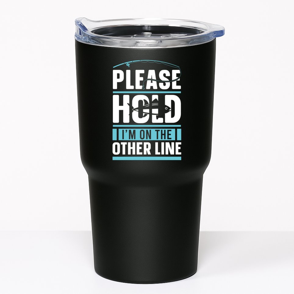Please Hold I'm On The Other Line Fishing Funny Tumbler