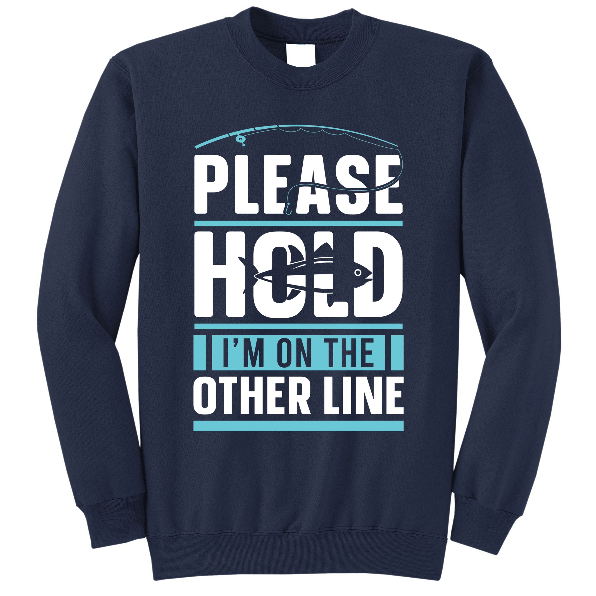 Please Hold I'm On The Other Line Fishing Funny Sweatshirt