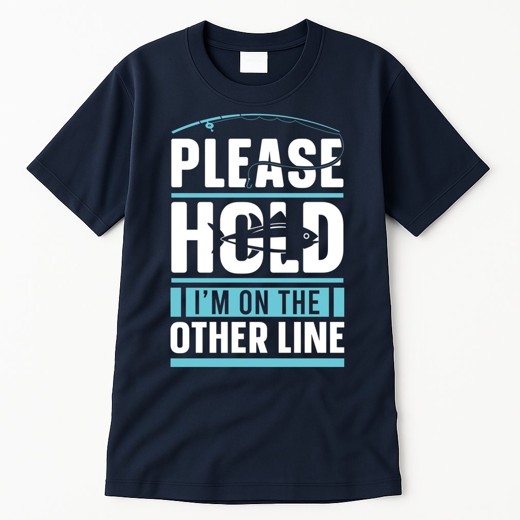 Please Hold I'm On The Other Line Fishing Funny Tall T-Shirt