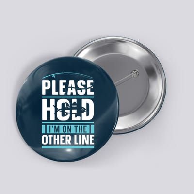 Please Hold I'm On The Other Line Fishing Funny Button