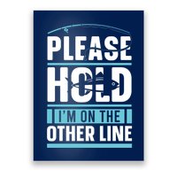 Please Hold I'm On The Other Line Fishing Funny Poster