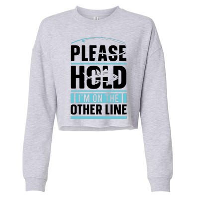 Please Hold I'm On The Other Line Fishing Funny Cropped Pullover Crew