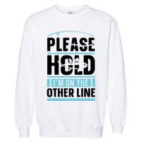 Please Hold I'm On The Other Line Fishing Funny Garment-Dyed Sweatshirt