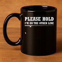Please Hold I'm On The Other Line Funny 11oz C Handle Ceramic Mug